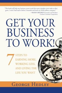 portada Get Your Business to Work!: 7 Steps to Earning More, Working Less and Living the Life You Want
