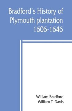portada Bradford's history of Plymouth plantation, 1606-1646 (in English)