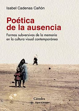 portada Poética de la Ausencia: Formas Subversivas de la Memoria  en la Cultura Visual Contemporánea (Signo e Imagen)