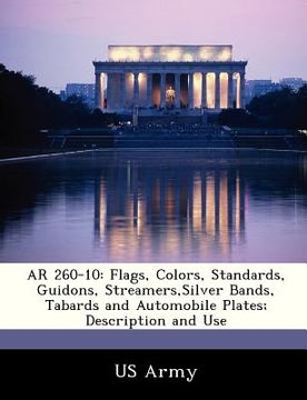 portada ar 260-10: flags, colors, standards, guidons, streamers, silver bands, tabards and automobile plates; description and use