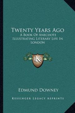 portada twenty years ago: a book of anecdote illustrating literary life in london (en Inglés)