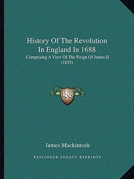 portada history of the revolution in england in 1688: comprising a view of the reign of james ii (1835) (en Inglés)