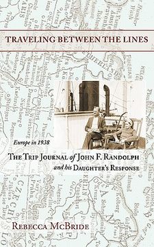 portada traveling between the lines: europe in 1938: the trip journal of john f. randolph and his daughter's response