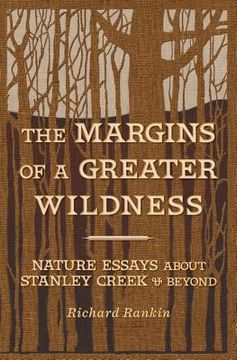 portada The Margins of a Greater Wildness: Nature Essays about Stanley Creek and Beyond (en Inglés)