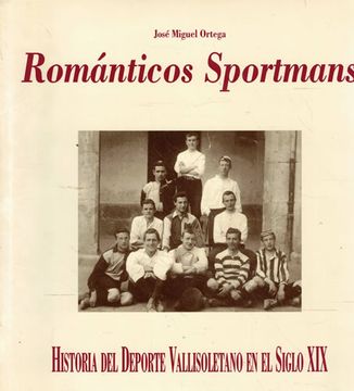 portada Románticos Sportmans. Historia del Deporte Vallisoletano en el Siglo xix