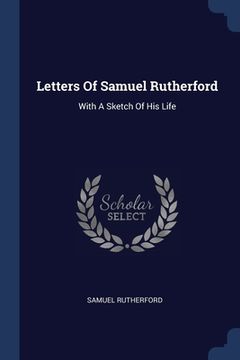 portada Letters Of Samuel Rutherford: With A Sketch Of His Life