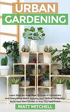 portada Urban Gardening: Learn Step-By-Step how to Grow in Container and Everything About Balcony and Vertical Gardening. Build Your own Garden in any City Apartment (en Inglés)