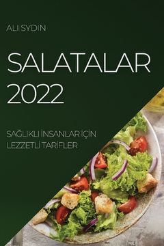 portada Salatalar 2022: SaĞlikli İnsanlar İçİn Lezzetlİ Tarİfler (en Turco)