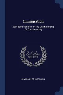 portada Immigration: 20th Joint Debate For The Championship Of The University (en Inglés)