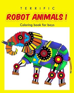 portada Terrific Robot Animal Coloring Book for Boys: ROBOT COLORING BOOK For Boys and Kids Coloring Books Ages 4-8, 9-12 Boys, Girls, and Everyone