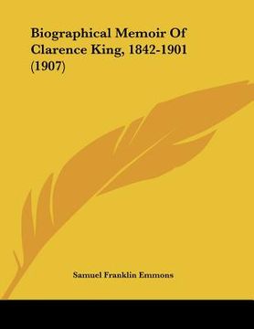 portada biographical memoir of clarence king, 1842-1901 (1907)