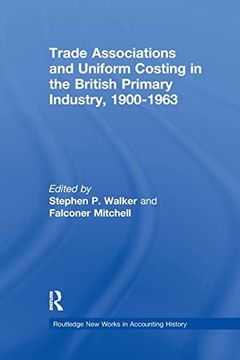 portada Trade Associations and Uniform Costing in the British Printing Industry, 1900-1963 (Routledge new Works in Accounting History) (en Inglés)