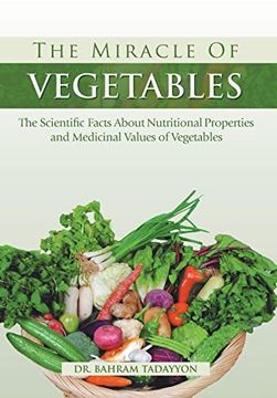 portada The Miracle of Vegetables: The Scientific Facts About Nutritional Properties and Medicinal Values of Vegetables (en Inglés)