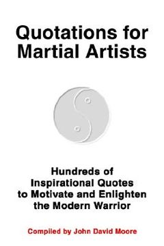 portada quotations for martial artists: hundreds of inspirational quotes to motivate and enlighten the modern warrior