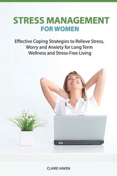 portada Stress Management for Women: Effective Coping Strategies to Relieve Stress, Worry and Anxiety for Long Term Wellness and Stress-Free Living