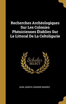 portada Recherches Archéologiques Sur Les Colonies Phéniciennes Établies Sur Le Littoral de la Celtoligurie (en Francés)