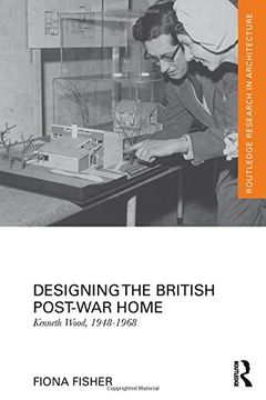 portada Designing the British Post-War Home: Kenneth Wood, 1948-1968 (en Inglés)