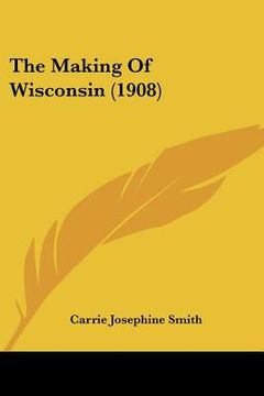 portada the making of wisconsin (1908) (en Inglés)