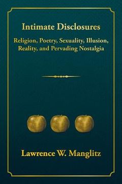 portada Intimate Disclosures: Religion, Poetry, Sexuality, Illusion, Reality, and Pervading Nostalgia (in English)