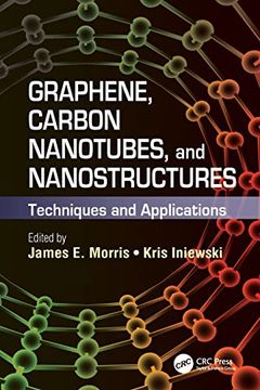 portada Graphene, Carbon Nanotubes, and Nanostructures: Techniques and Applications (Devices, Circuits, and Systems)