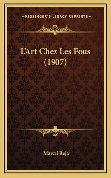 portada L'Art Chez Les Fous (1907) (en Francés)