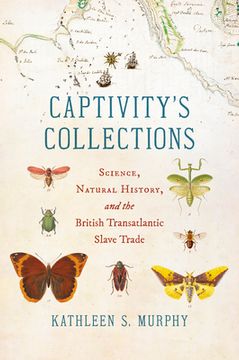 portada Captivity's Collections: Science, Natural History, and the British Transatlantic Slave Trade (in English)