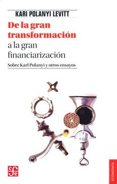 portada De la Gran Transformacion a la Gran Financiarizacion. Sobre Karl Polanyi y Otros Ensayos (in Spanish)