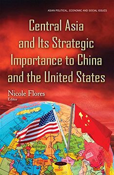portada Central Asia & its Strategic Importance to China & the United States (Asian Political, Economic and Social Issues)