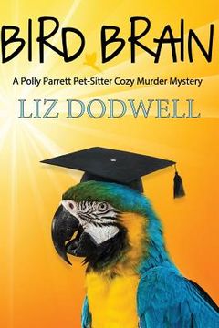 portada Bird Brain: A Polly Parrett Pet-Sitter Cozy Murder Mystery: Book 3 (en Inglés)