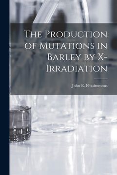 portada The Production of Mutations in Barley by X-irradiation (en Inglés)