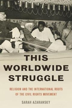 portada This Worldwide Struggle: Religion and the International Roots of the Civil Rights Movement