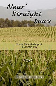 portada Near' Straight Rows: Poetic Meanderings of a Country Boy (en Inglés)