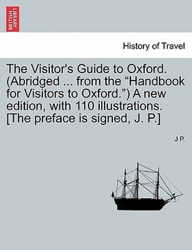 portada the visitor's guide to oxford. (abridged ... from the "handbook for visitors to oxford.") a new edition, with 110 illustrations. [the preface is signe (en Inglés)