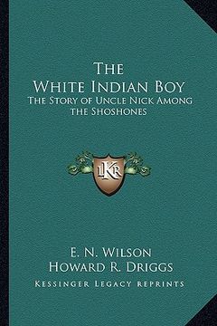 portada the white indian boy: the story of uncle nick among the shoshones (en Inglés)