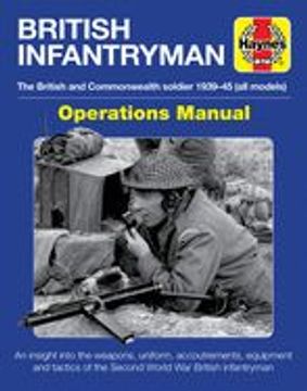 portada British Infantryman Operations Manual: The British and Commonwealth Soldier 1939-1945 (All Models) - An Insight Into the Weapons, Uniform, Accoutremen (in English)