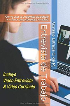 portada Entrevista de Trabajo: Como Usar la Entrevista de Trabajo a tu Favor Para Conseguir Empleo. (in Spanish)