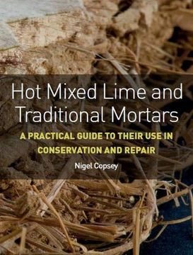 portada Hot Mixed Lime and Traditional Mortars: A Practical Guide to Their use in Conservation and Repair (en Inglés)