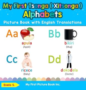 portada My First Tsonga ( Xitsonga ) Alphabets Picture Book with English Translations: Bilingual Early Learning & Easy Teaching Tsonga ( Xitsonga ) Books for (en Inglés)