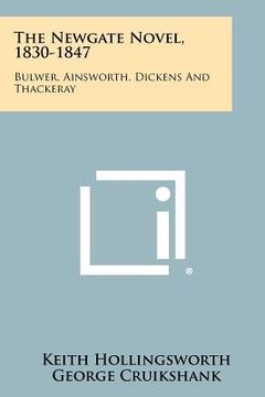 portada the newgate novel, 1830-1847: bulwer, ainsworth, dickens and thackeray (en Inglés)