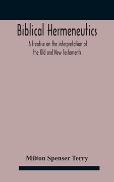 portada Biblical hermeneutics: a treatise on the interpretation of the Old and New Testaments (en Inglés)