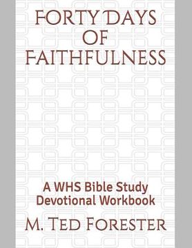 portada Forty Days of Faithfulness: A WHS Bible Study Devotional Workbook (en Inglés)