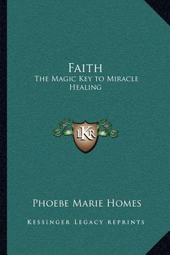 portada faith: the magic key to miracle healing (in English)
