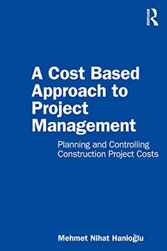 portada A Cost Based Approach to Project Management: Planning and Controlling Construction Project Costs (en Inglés)