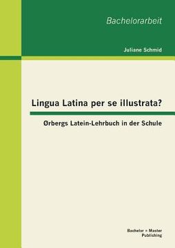 portada Lingua Latina per se illustrata? Ørbergs Latein-Lehrbuch in der Schule (en Alemán)