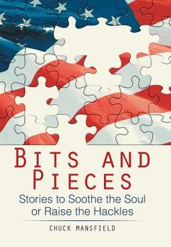 portada Bits and Pieces: Stories to Soothe the Soul or Raise the Hackles (en Inglés)