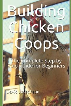 portada Building Chicken Coops: The Complete Step by Step Guide for Beginners (en Inglés)