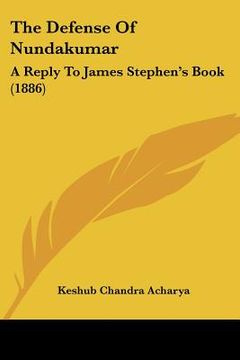 portada the defense of nundakumar: a reply to james stephen's book (1886) (in English)