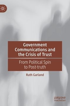 portada Government Communications and the Crisis of Trust: From Political Spin to Post-Truth (en Inglés)