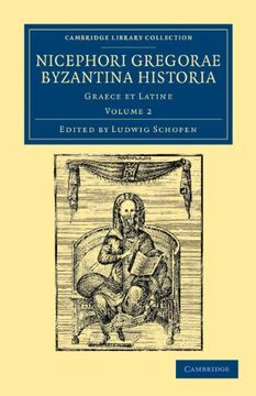 portada Nicephori Gregorae Byzantina Historia 3 Volume Set: Nicephori Gregorae Byzantina Historia - Volume 2 (Cambridge Library Collection - Medieval History) (en Griego Antiguo)