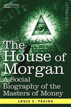 portada the house of morgan a social biography of the masters of money (en Inglés)